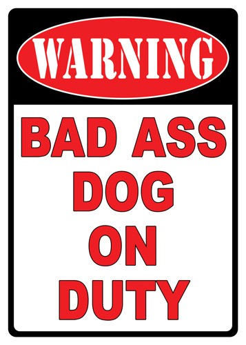 Rivers Edge Sign 12"x17" - "warning Bad A** Dog"