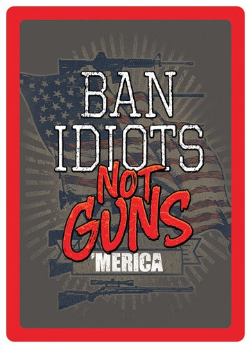 Rivers Edge Sign 12"x17" - "ban Idiots Not Guns"